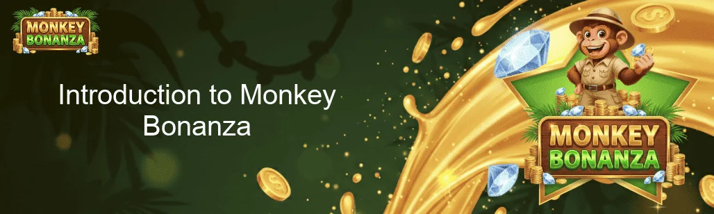 Introduction to Monkey Bonanza Introduction to Monkey Bonanza