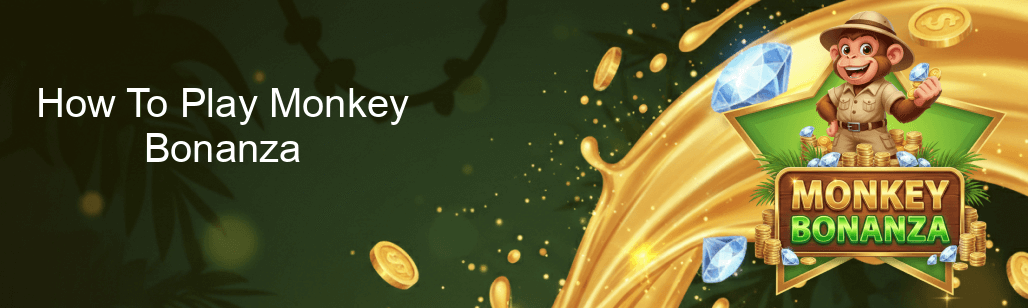 Monkey Bonanza How To Play Monkey Bonanza Monkey Bonanza How To Play Monkey Bonanza